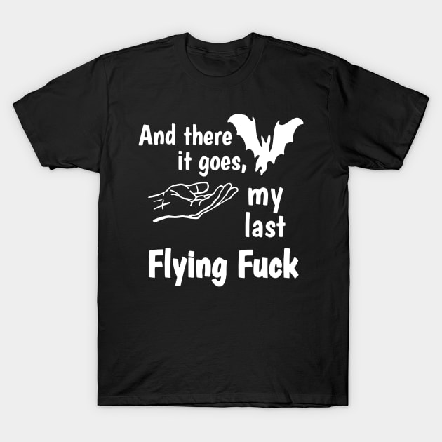 And There It Goes My Last Flying Fuck T-Shirt by swallo wanvil